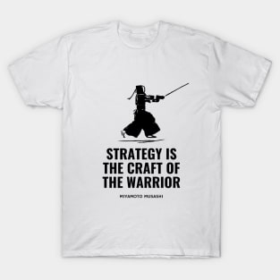 Strategy is the Craft of the Warrior (Miyamoto Musashi) T-Shirt